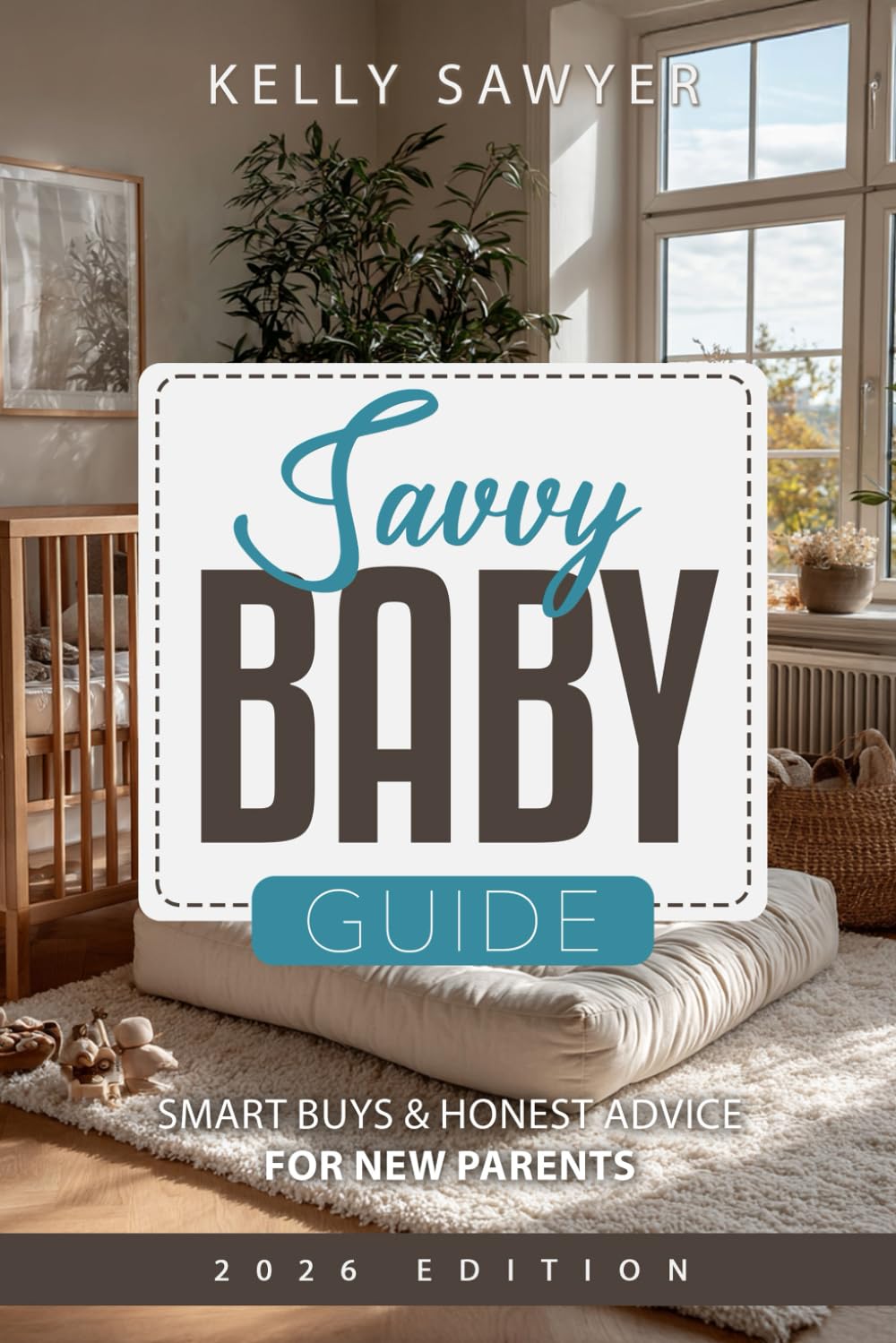 Savvy Baby Guide: Smart Buys & Honest Advice For New Parents
