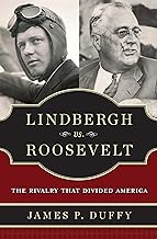 Lindbergh vs. Roosevelt: The Rivalry That Divided America