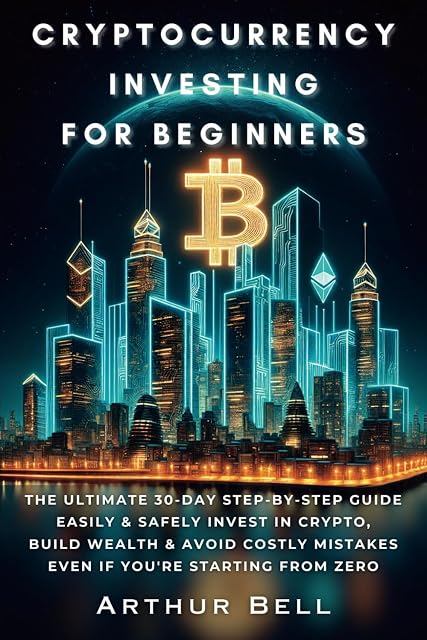 Portada de Cryptocurrency Investing for Beginners: The Ultimate 30-Day Step-by-Step Guide to Easily & Safely Invest in Crypto, Build Wealth, and Avoid Costly Mistakes—Even if You’re Starting from Zero
