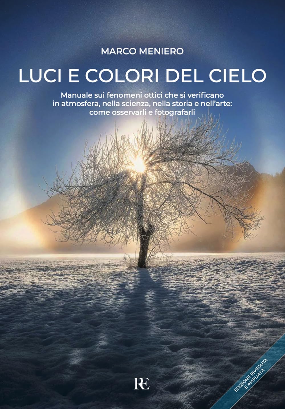 Luci E Colori Del Cielo. Manuale Sui Fenomeni Ottici Che Si Verificano In Atmosfera, Nella Scienza, Nella Storia E Nell'arte: Come Osservarli E Fotografarli. Ediz. Ampliata - 4