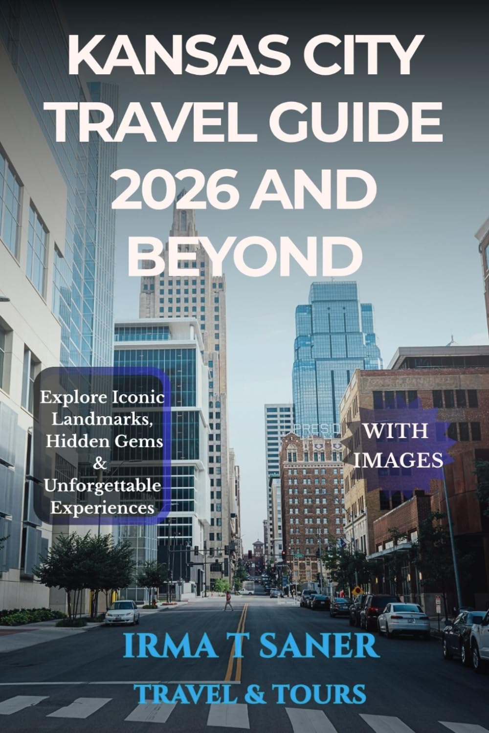 Kansas City Travel Guide 2026 and Beyond: Explore 19 Iconic Landmarks, Hidden Gems, and Unforgettable Adventures Across the Heart of Missouri