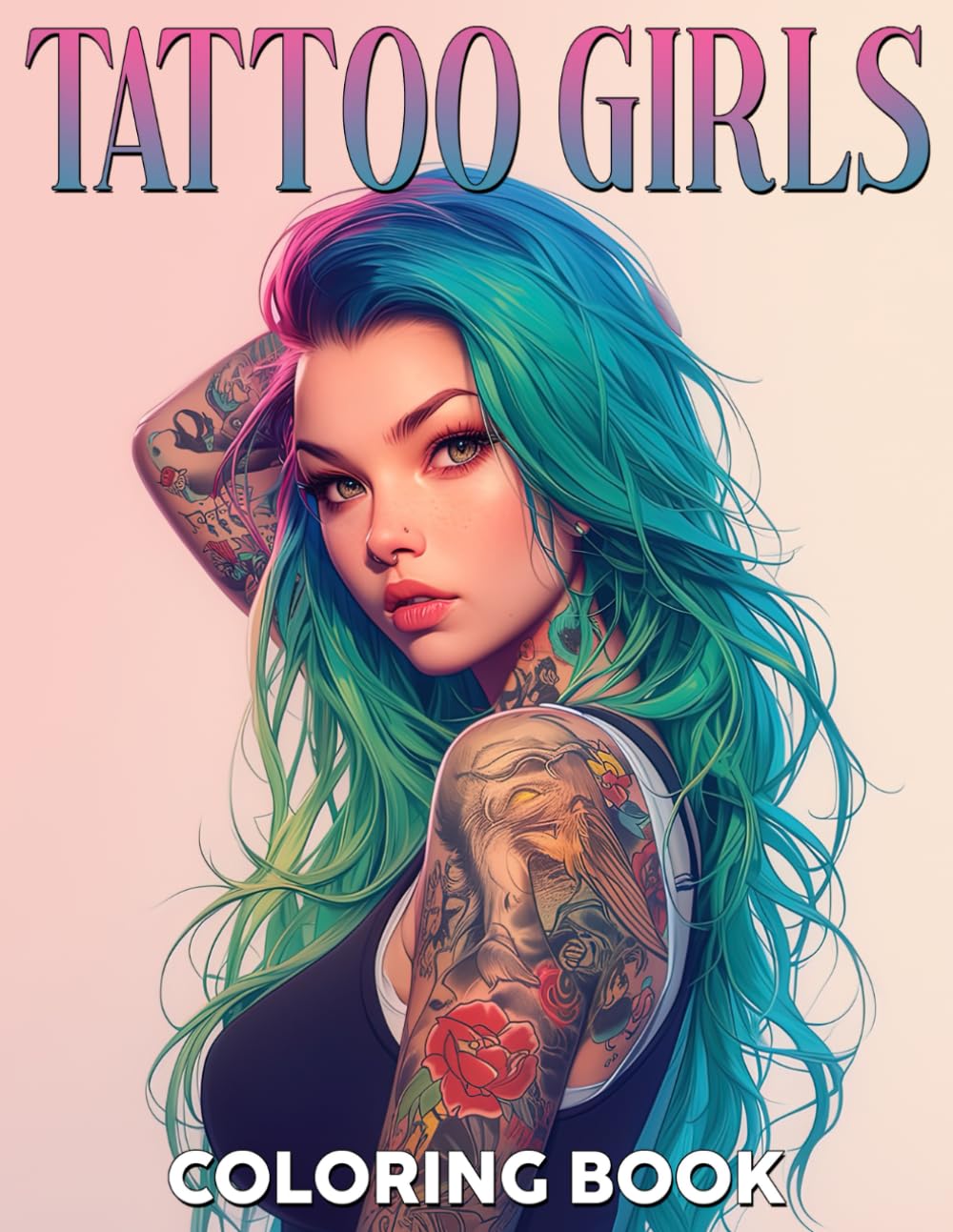 Tattoo Girls Coloring Book: Inked Beauties Coloring Pages with Impressive Girls Showing Off their Tatted Illustrations for All Ages Creativity and