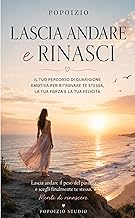 Lascia Andare e Rinasci: Il percorso emotivo per tornare a volerti bene