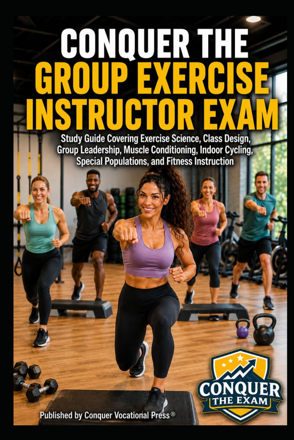 Conquer the Group Exercise Instructor Exam: Study Guide Covering Exercise Science, Class Design, Group Leadership, Muscle Conditioning, Indoor ... the Fitness Certification Exam Series)