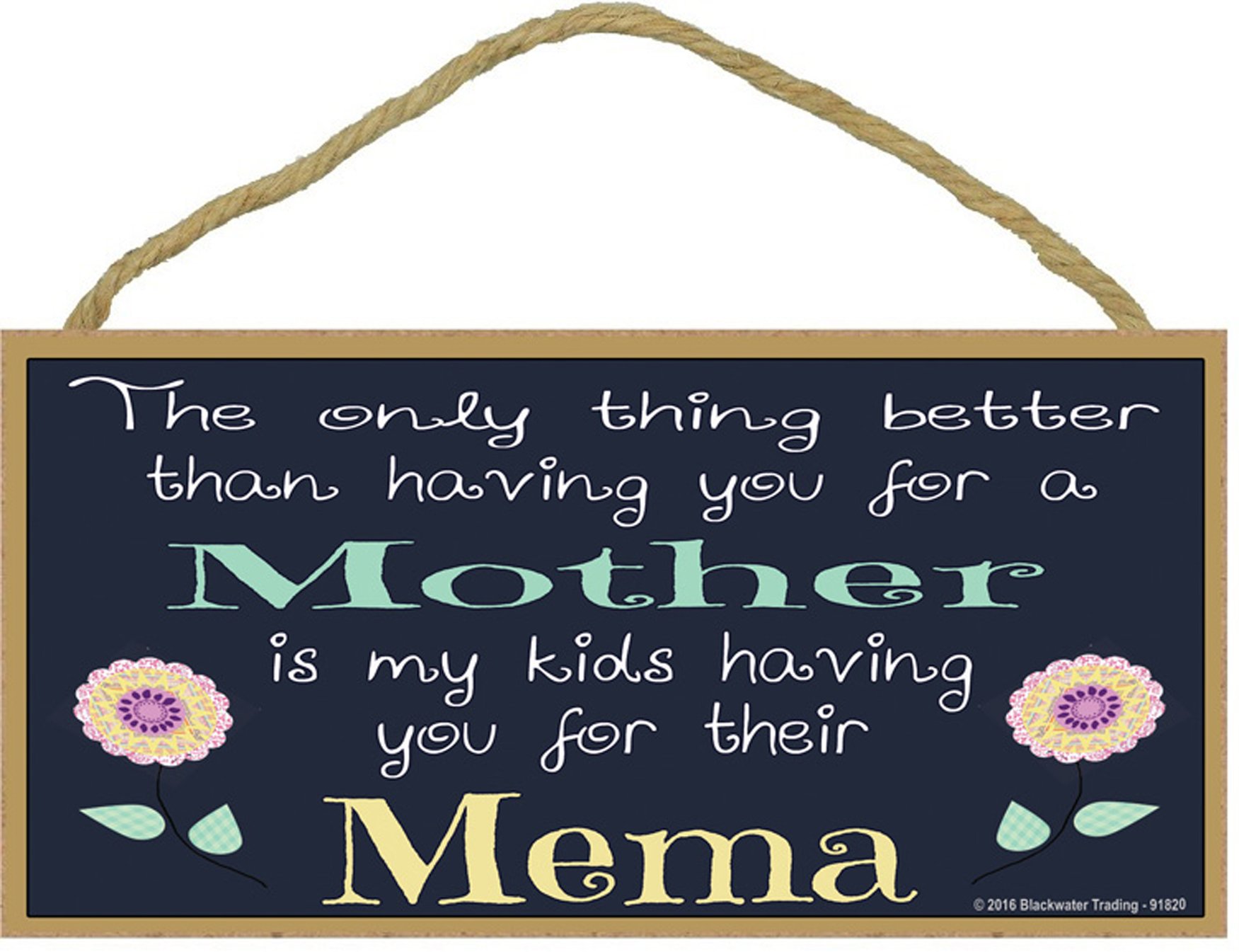 Amazon.com: The Only Thing Better Than Having You For A Mother Is My Kids  Having You For A Mema SIGN Plaque 5 X 10" : Home & Kitchen