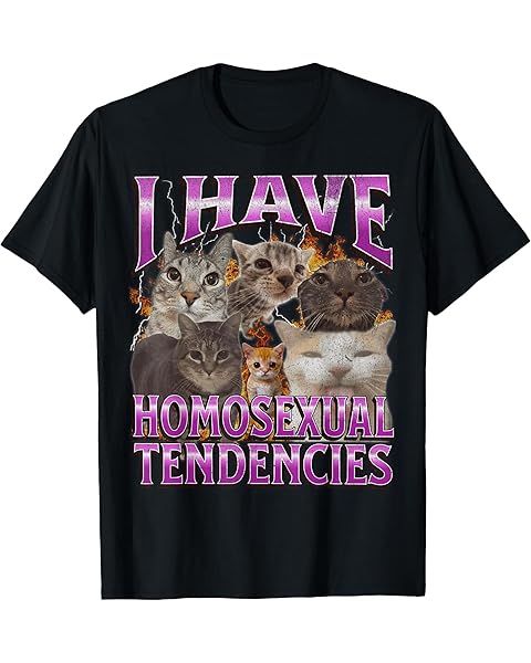 I Have Homosexual Tendencies Funny Cat Meme Bootleg Graphic T-Shirt for Men Women
