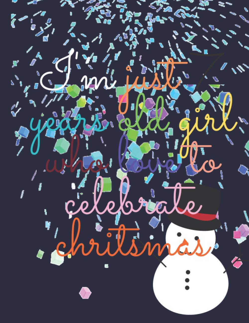 I'm Just 7 year old Girl Who Loves to celebrat birthday: notebook for kids 120 page