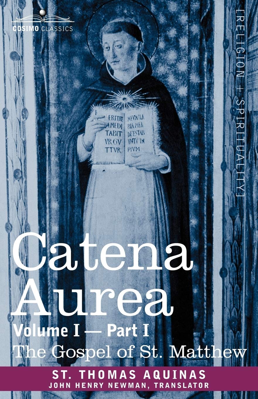 Catena Aurea: Commentary on the Four Gospels, Collected Out of the Works of the Fathers, Part 1 Gospel of St. Matthew (1)