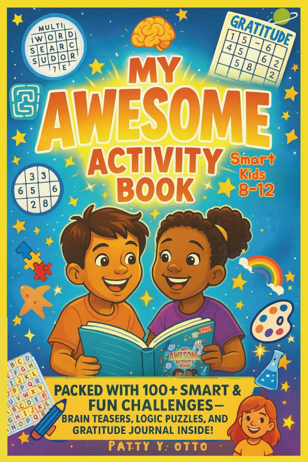 My Awesome Activity Book: Packed with 100+ Smart & Fun Challenges Brain Teasers, logic puzzles, and gratitude practice. For Smart Kids Ages 8-12
