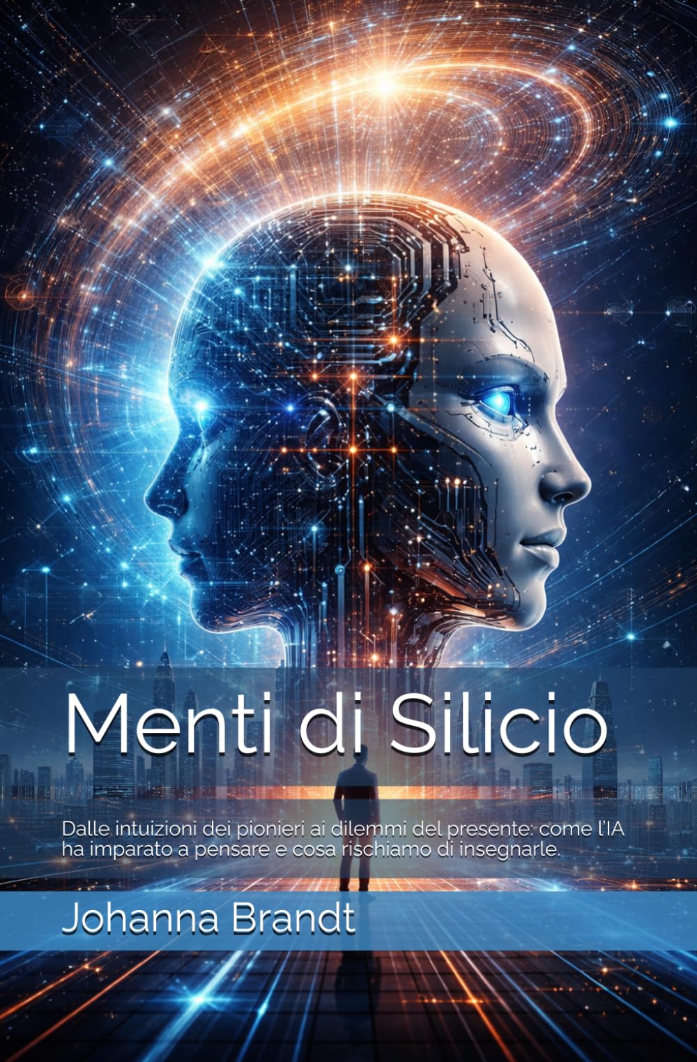 Menti di Silicio: Dalle intuizioni dei pionieri ai dilemmi del presente: come l’IA ha imparato a pensare e cosa rischiamo di insegnarle.