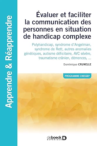 Évaluer et faciliter la communication des personnes en situation de handicap complexe: Polyhandicap, syndrome d'Angelman, syndrome de Rett, autisme ... AVC sévère, traumatisme crânien, démence