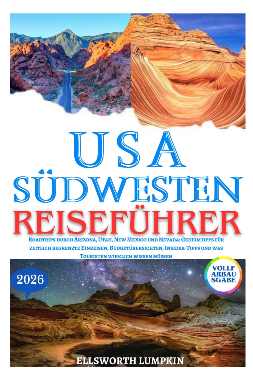 USA SÜDWESTEN REISEFÜHRER 2026: Roadtrips durch Arizona, Utah, New Mexico und Nevada: Geheimtipps für zeitlich begrenzte Einreisen, Budgetübersichten, ... wirklich wissen müssen (German Edition)