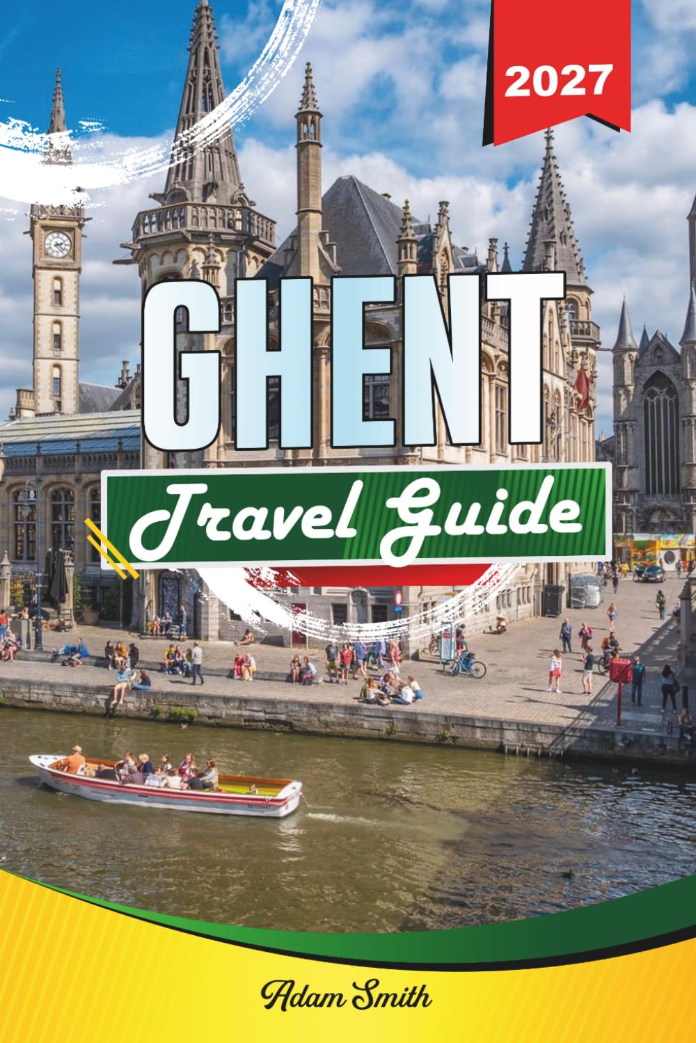GHENT TRAVEL GUIDE 2027: See more. Spend less. Zero stress