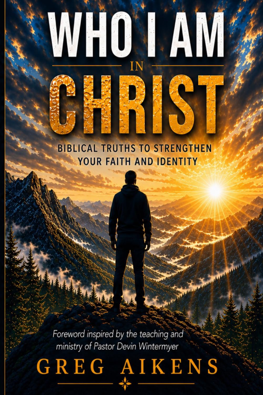WHO I AM IN CHRIST: BIBLICAL TRUTHS TO STRENGTHEN YOUR FAITH AND IDENTITY