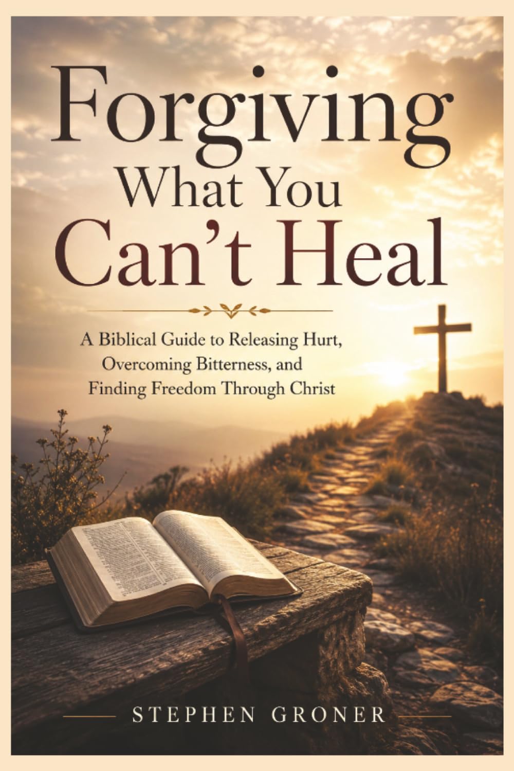Forgiving What You Can't Heal: A Biblical Guide to Releasing Hurt, Overcoming Bitterness, and Finding Freedom Through Christ: 5 (BIBLICAL WISDOM FOR MODERN LIFE)