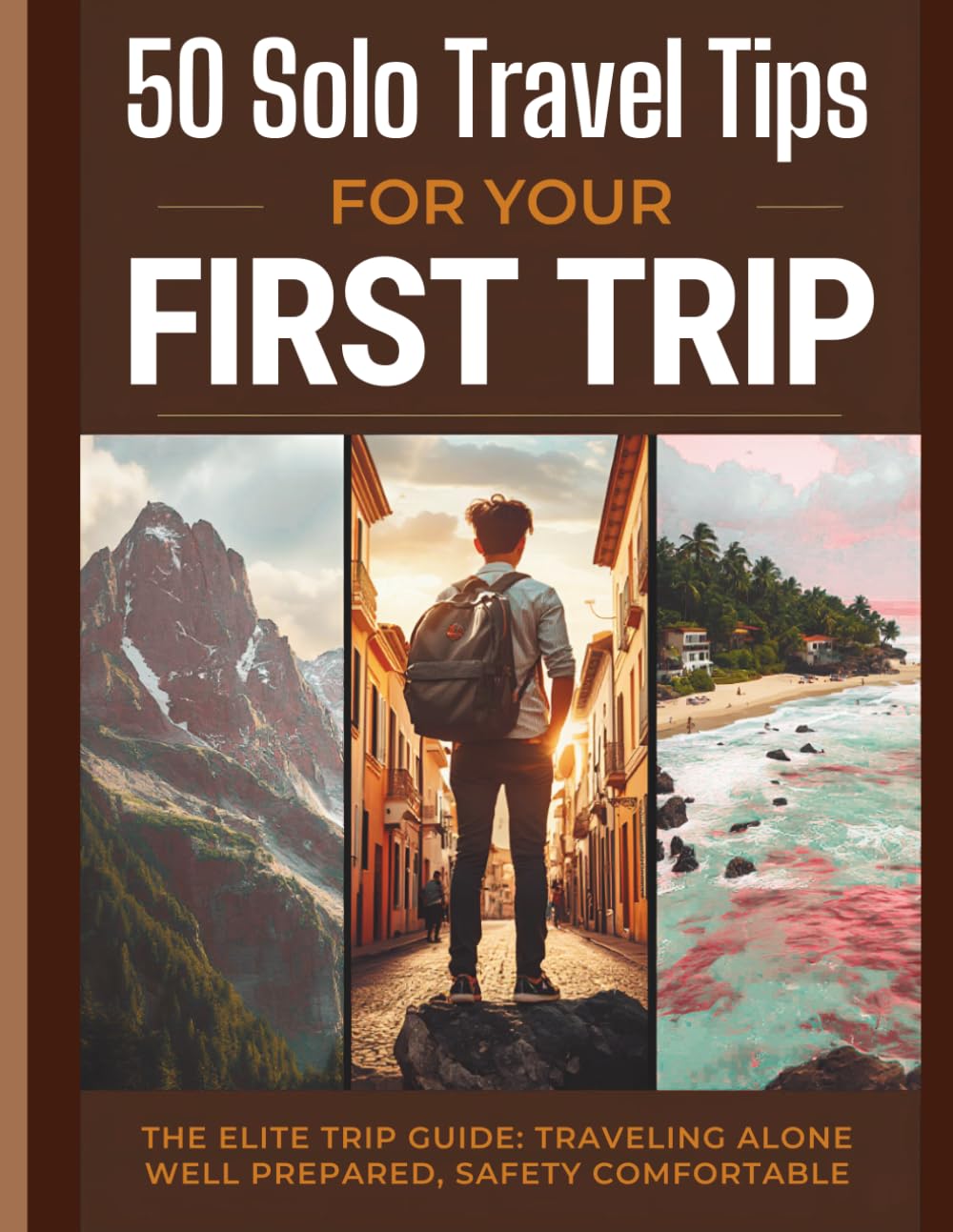 50 Solo Travel Tips for Your First Trip: The Complete Beginner's Guide to Traveling Alone Safely, Confidently, and Unforgettably
