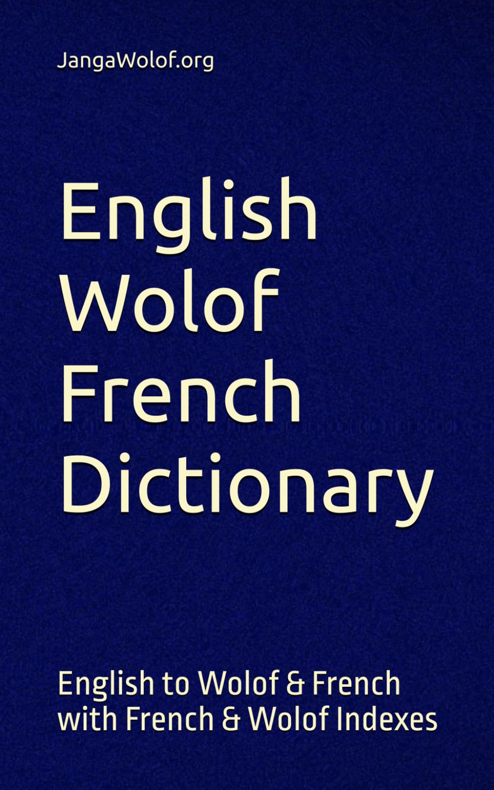 English Wolof French Dictionary: English to Wolof & French with French & Wolof Indexes