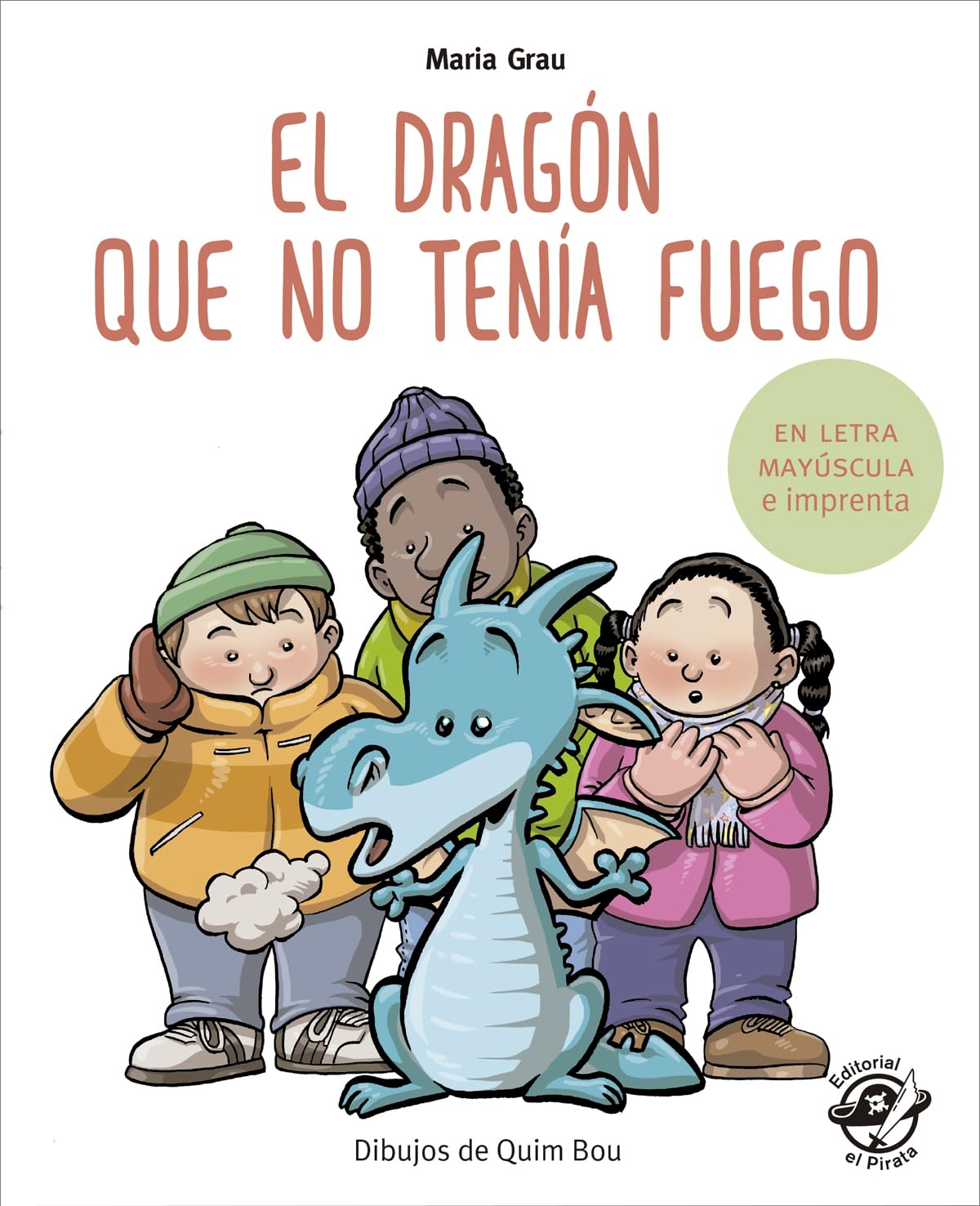 El dragón que no tenía fuego: En letra MAYÚSCULA y de imprenta - En letra MAYÚSCULA y de imprenta - libros para niños de 5 y 6 años: 4 (Aprender a leer en letra MAYSCULA e imp)