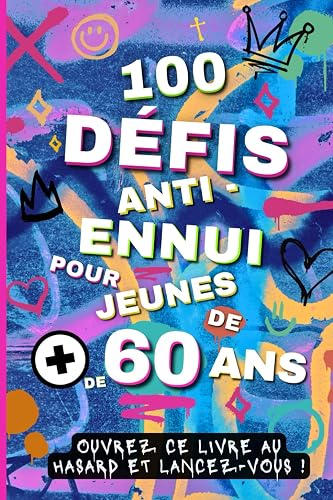 Défis seniors: 100 idées originales pour retraités dynamiques ! Loisirs créatifs, jeux, bénévolat, sorties... Occupations, activités et challenges ... ! Idée cadeau retraite homme femme anti ennui