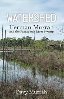 Watershed: Herman Murrah and the Pascagoula River Swamp
