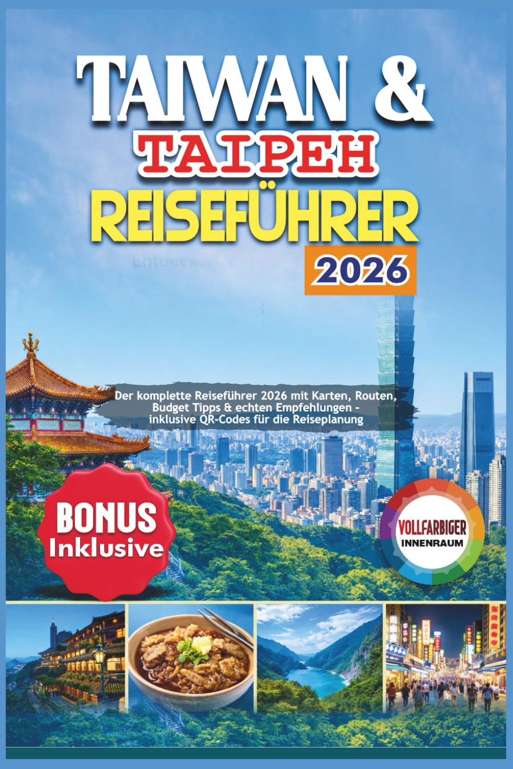 Taiwan & Taipeh Reiseführer 2026: Der komplette Reiseführer 2026 mit Karten, Routen, Budget Tipps & echten Empfehlungen – inklusive QR-Codes für die Reiseplanung