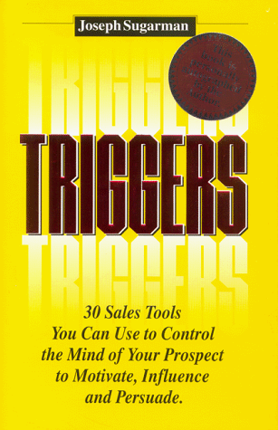 Triggers: How To Use The Psychological Triggers Of Selling To Motivate, Persuade & Influence 
