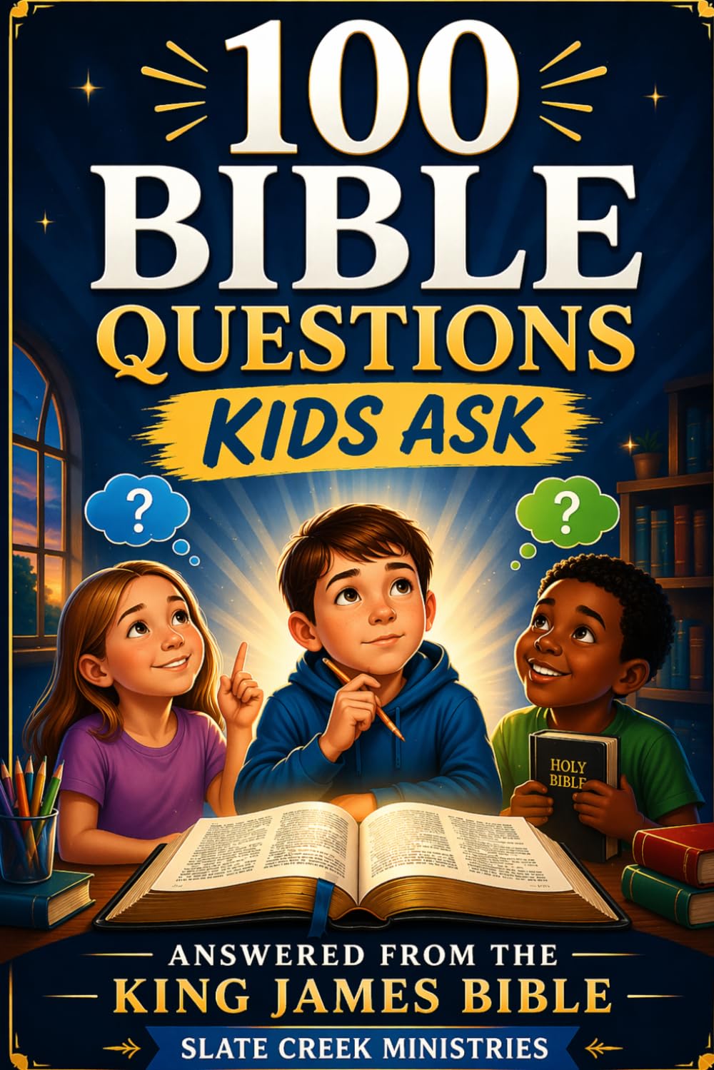 100 Bible Questions Kids Ask: Answered from the King James Bible