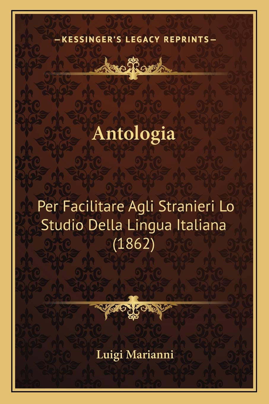 Antologia: Per Facilitare Agli Stranieri Lo Studio Della Lingua Italiana (1862)