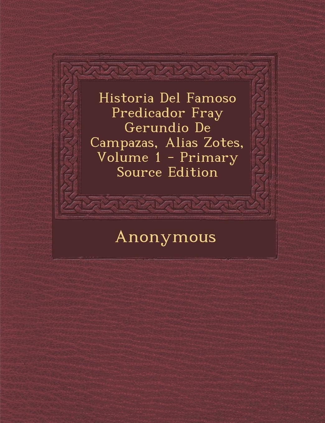Historia Del Famoso Predicador Fray Gerundio De Campazas, Alias Zotes, Volume 1