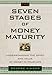 The Seven Stages of Money Maturity : Understanding the Spirit and Value of Money in Your Life