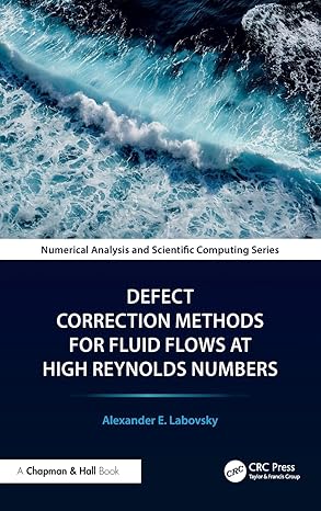 Defect Correction Methods for Fluid Flows at High Reynolds Numbers (Chapman & Hall/CRC Numerical Analysis and Scientific Computing Series)