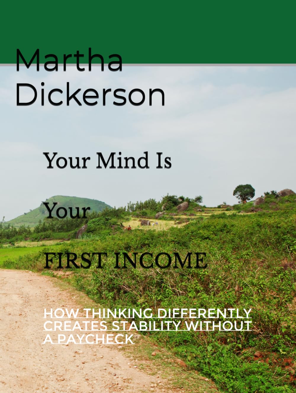Your Mind Is Your First Income: How Thinking Differently Creates Stability Without a Paycheck