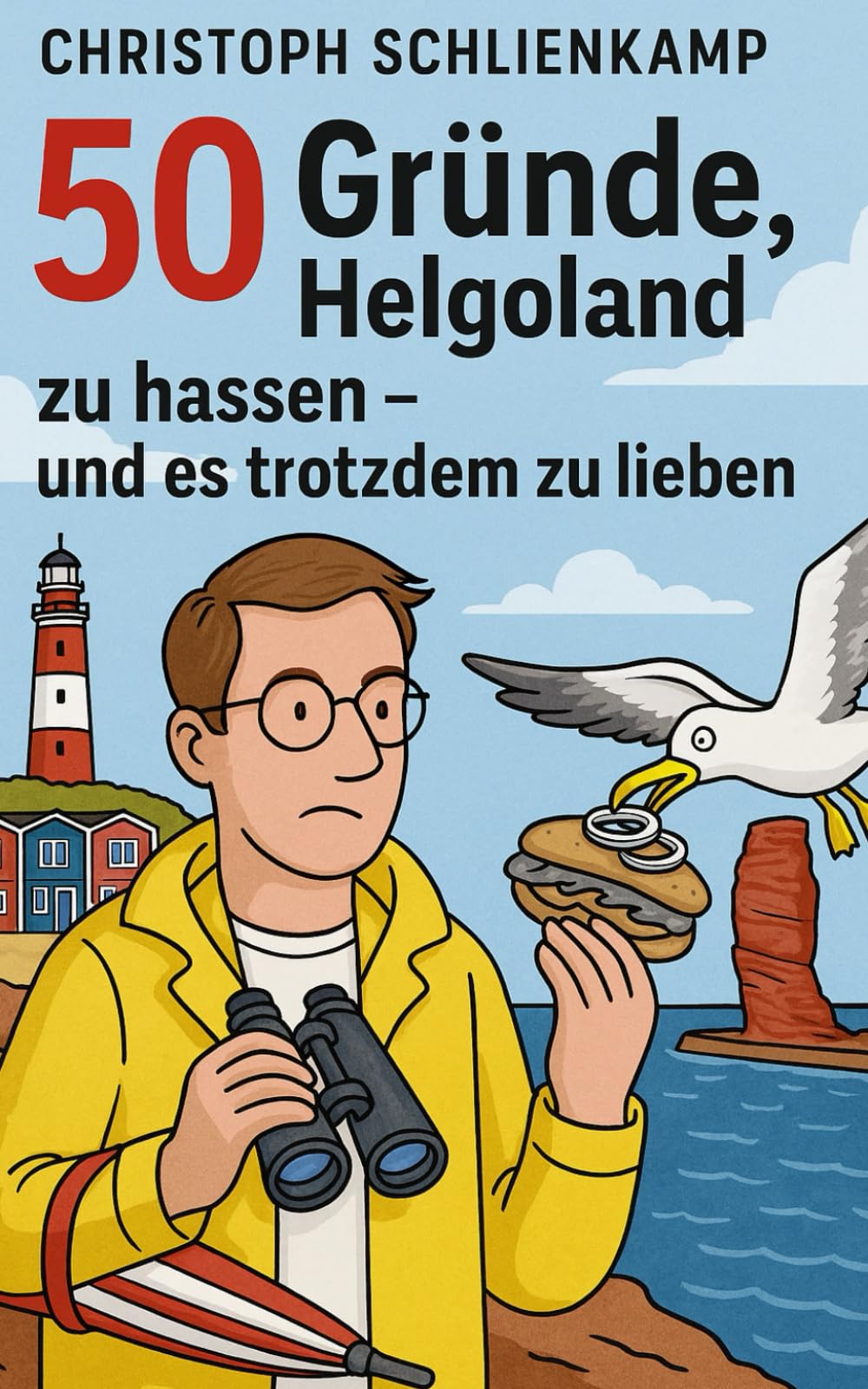 50 Gründe, Helgoland zu hassen: – und es trotzdem zu lieben