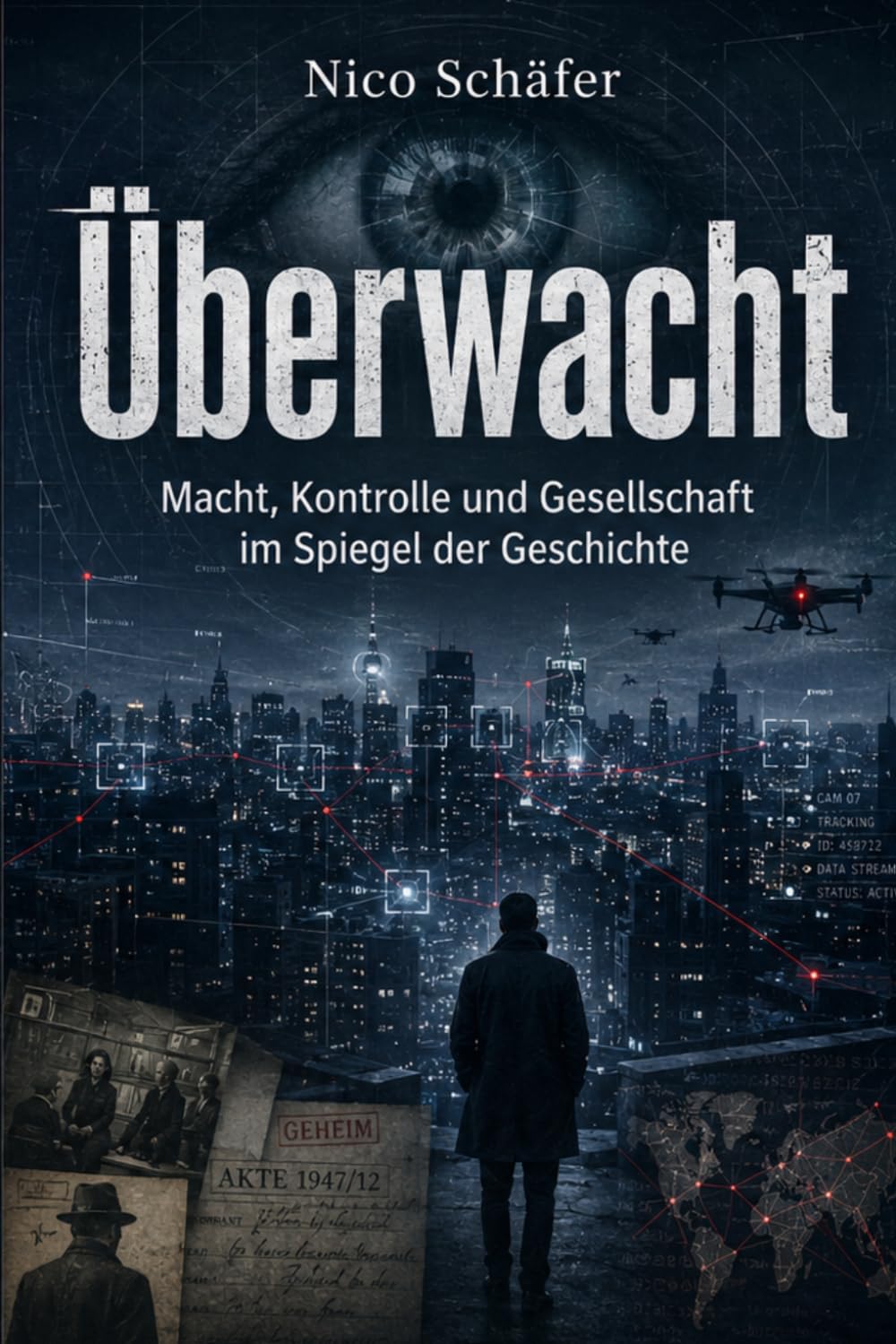 Überwacht: Macht, Kontrolle und Gesellschaft im Spiegel der Geschichte