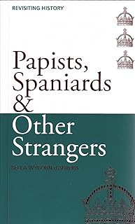 Papists, Spaniards & Other Strangers (Revisiting History Book 2)