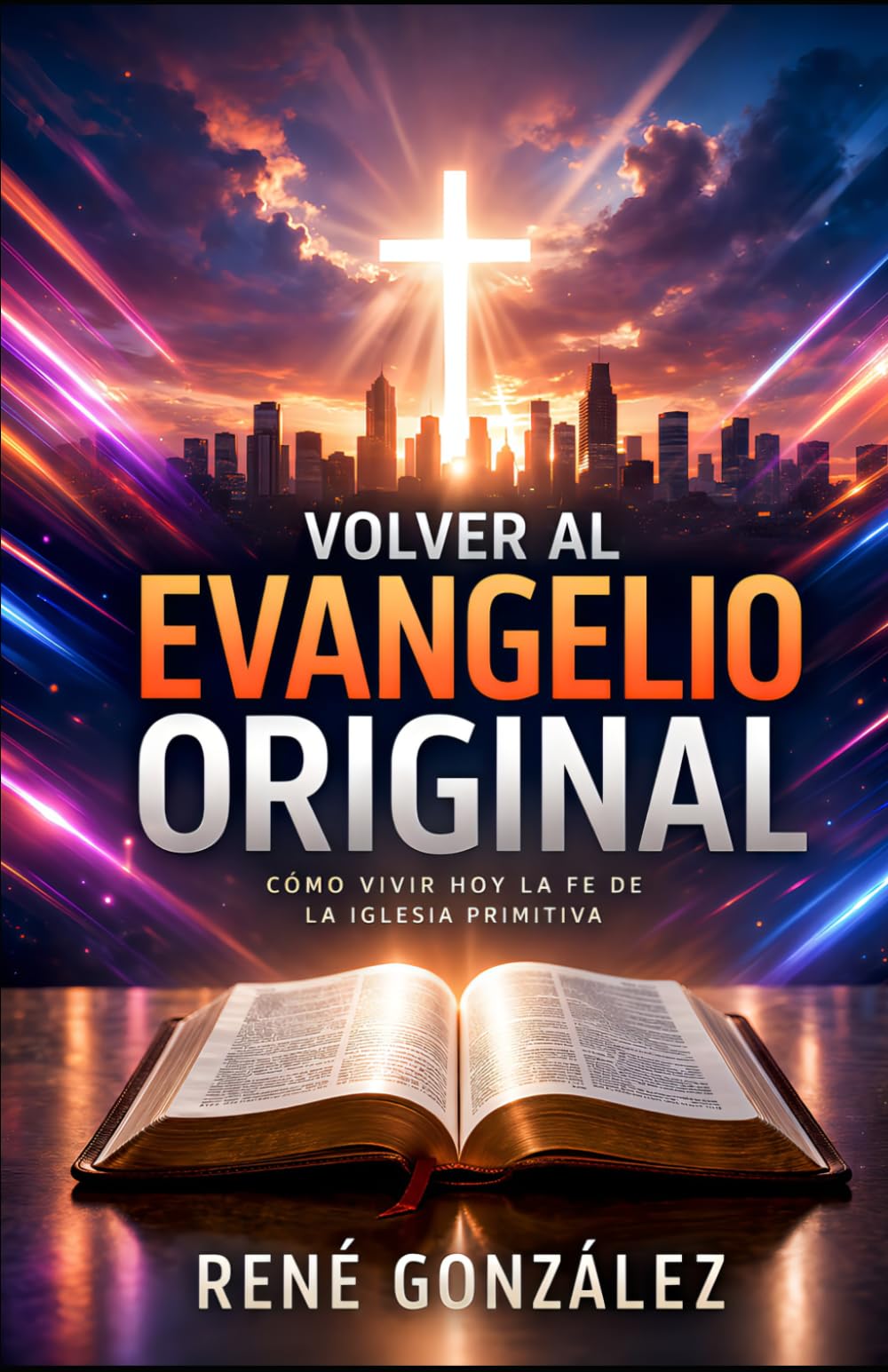 VOLVER AL EVANGELIO ORIGINAL: Cómo vivir hoy la fe de la iglesia primitiva (Escuela del Espíritu)