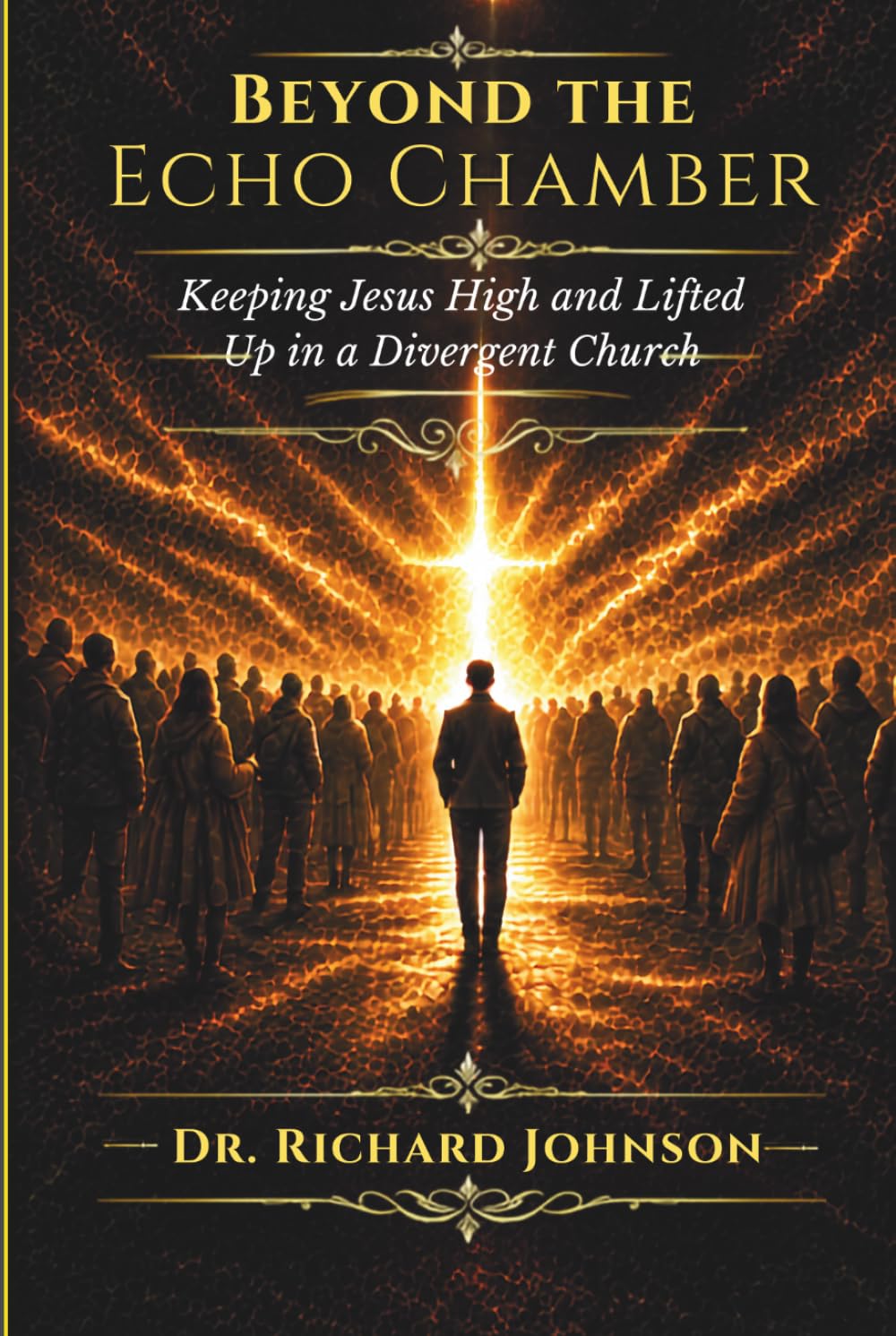 Beyond the Echo Chamber: Keeping Jesus High and Lifted Up in a Divergent Church (Hope House Legacy Series)