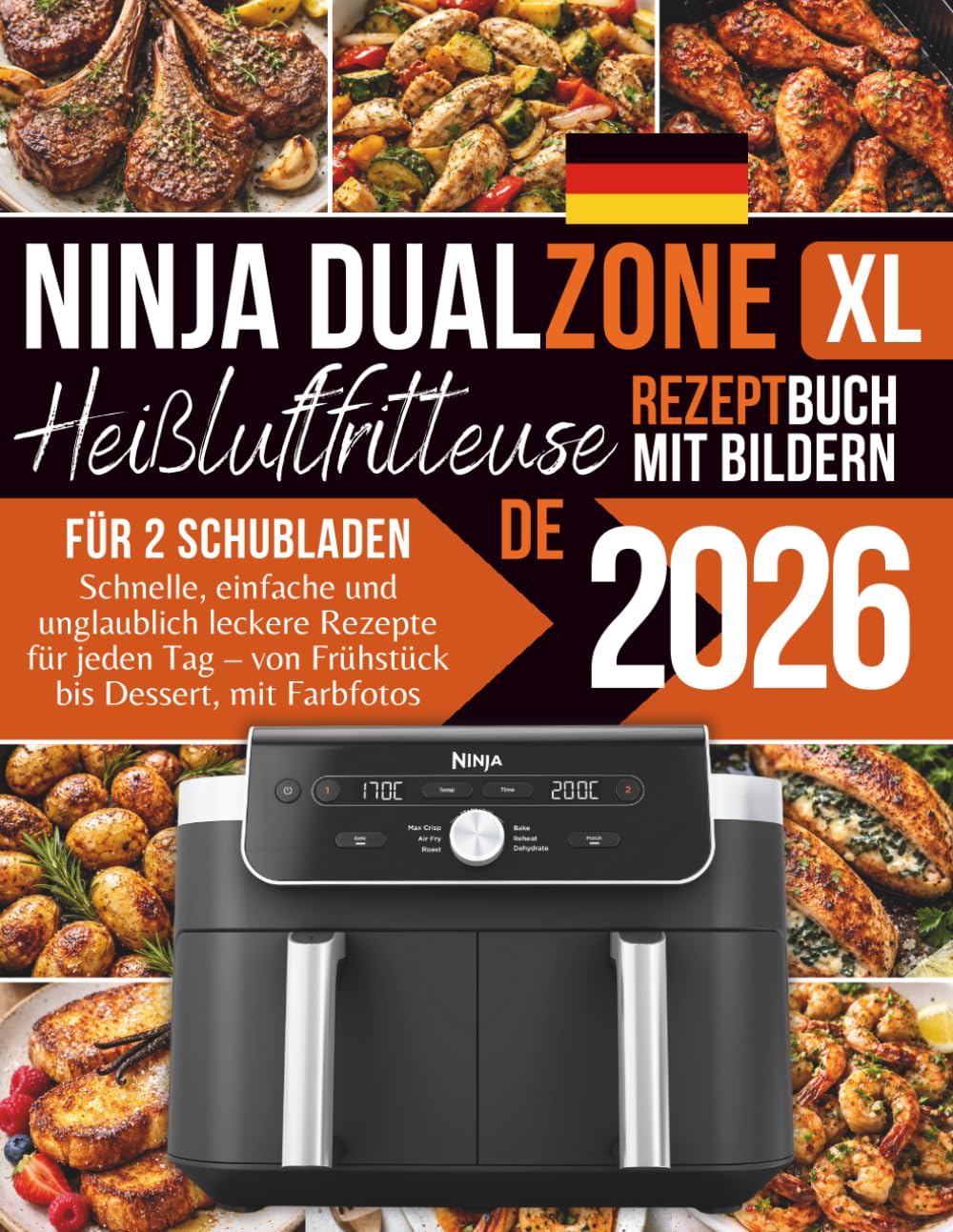 Ninja DualZone XL Heißluftfritteusen Rezeptbuch: Schnelle, einfache und unglaublich leckere Rezepte für jeden Tag – von Frühstück bis Dessert, mit Farbfotos