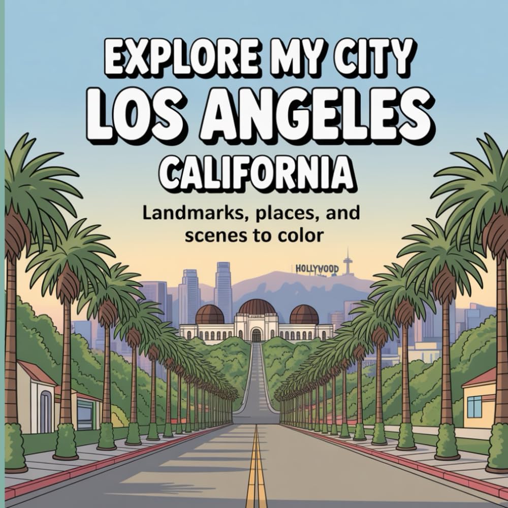 Explore My City: Los Angeles, California Coloring Book: Landmarks, Places, and City Scenes to Color (Explore My City Coloring Books)
