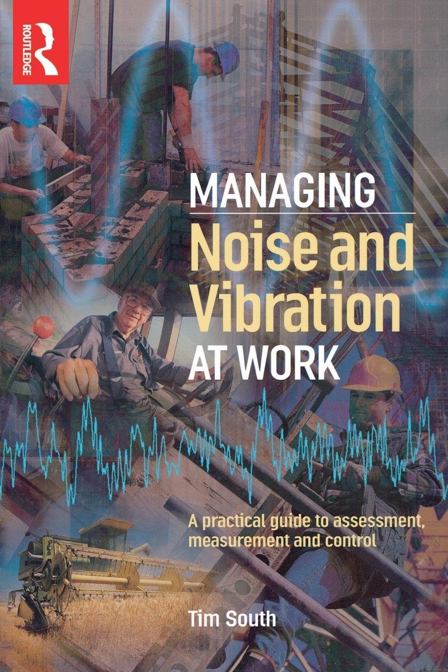 Managing Noise and Vibration at Work: A practical guide to asses