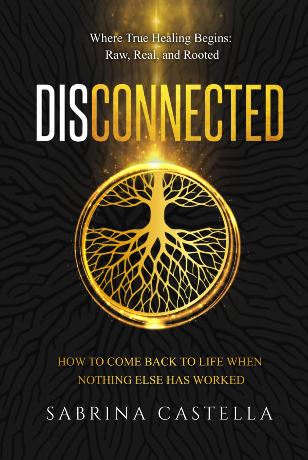 Disconnected: How to Come Back to Life When Nothing Else Has Worked
