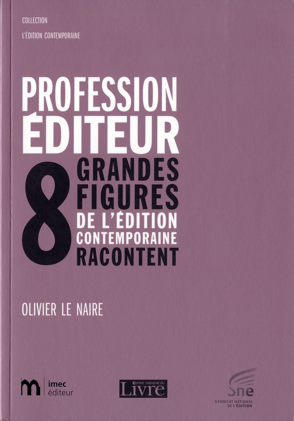 Profession éditeur: 8 grandes figures de l'édition Le Naire, Olivier