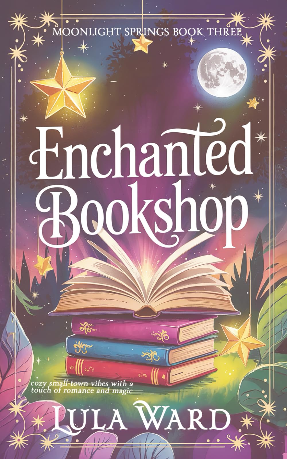 Enchanted Bookshop: cozy small-town vibes with a touch of romance and magic (Moonlight Springs)