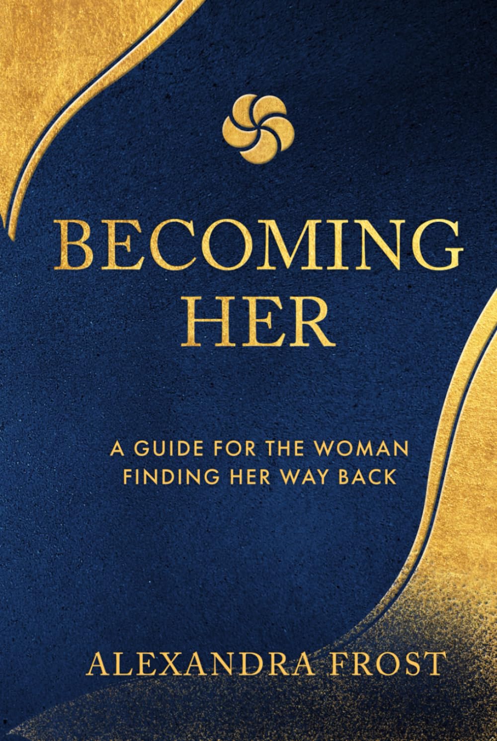 BECOMING HER: A Guide for the Woman finding Her Way back