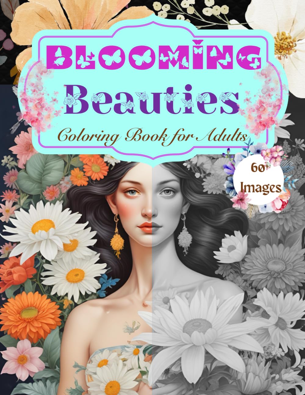 Blooming Beauties: Coloring Book for Adults, Coloring Portraits with Floral Delights (Color & Calm : An Adult Coloring Book Series)