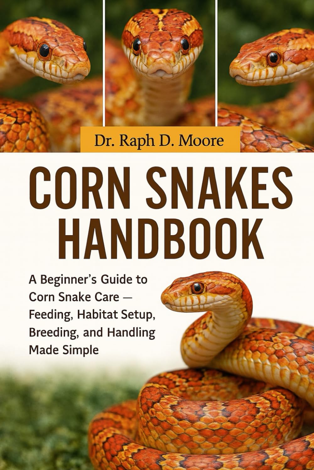 CORN SNAKES HANDBOOK: A Beginner’s Guide to Corn Snake Care – Feeding, Habitat Setup, Breeding, and Handling Made Simple