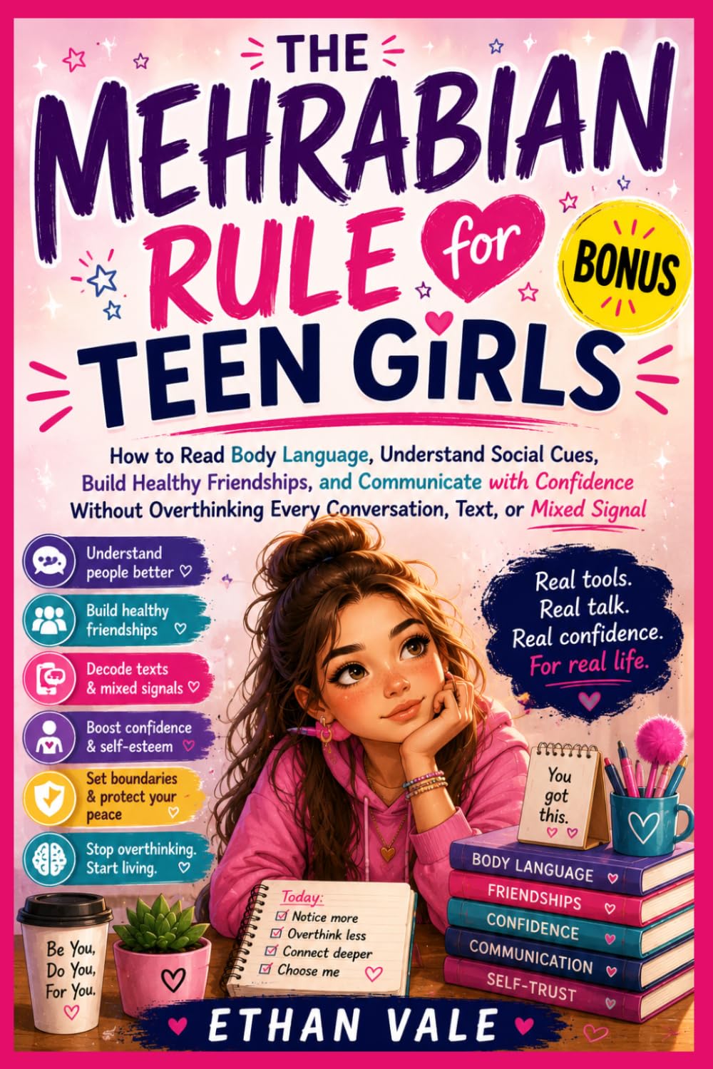 Mehrabian's Rule for Teen Girls: How to Read Body Language, Understand Social Cues, Build Healthy Friendships, and Communicate with Confidence Without ... Every Conversation, Text, or Mixed Signal