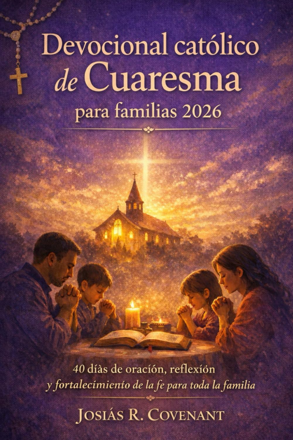 Devocional católico de Cuaresma para familias 2026: 40 días de oración, reflexión y fortalecimiento de la fe para toda la familia