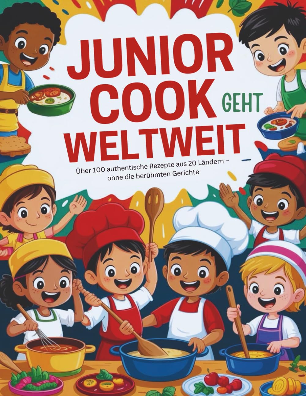 Junior Cook geht weltweit (Deutsche Ausgabe): Über 100 authentische Rezepte aus 20 Ländern – ohne die berühmten Gerichte