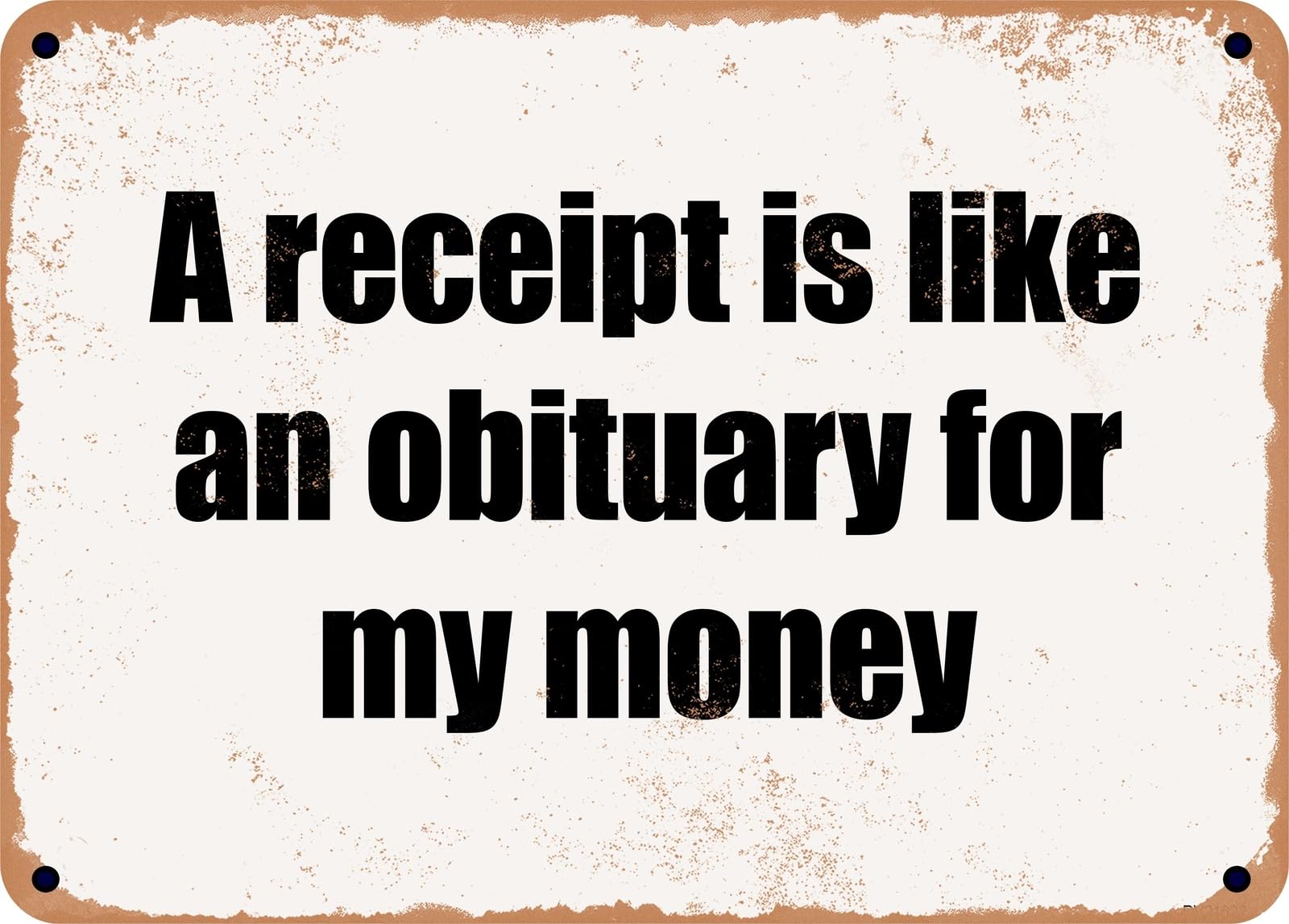 Miaomansenstore Metal Sign - A Receipt Is Like An Obituary For My Money Home Decor